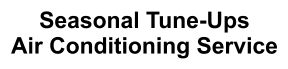 Seasonal Tune-Ups Air Conditioning Service